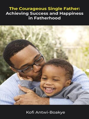 cover image of The Courageous Single Father--Achieving Success and Happiness in Fatherhood